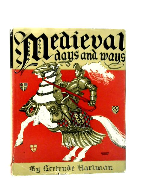 Medieval Days and Ways By Gertrude Hartman