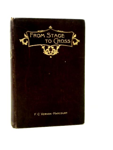 From Stage to Cross von F.C. Vernon-Harcourt