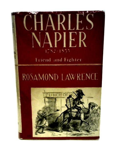 Charles Napier, Friend and Fighter, 1782-1853 By Lawrence