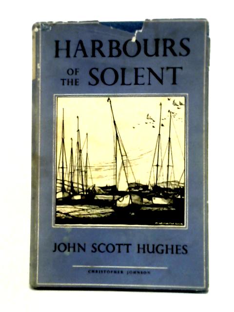 Harbours of the Solent By John Scott Hughes