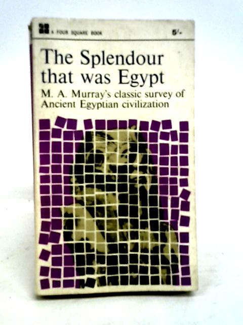 The Splendour That Was Egypt By M A Murray