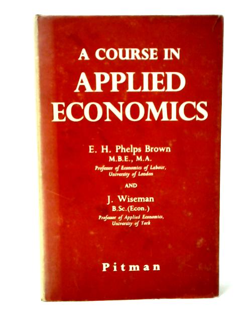A Course in Applied Economics By E. H. Phelps Brown and J. Wiseman