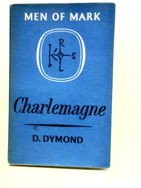 Charlemagne (Men of mark series) By D. Dymond