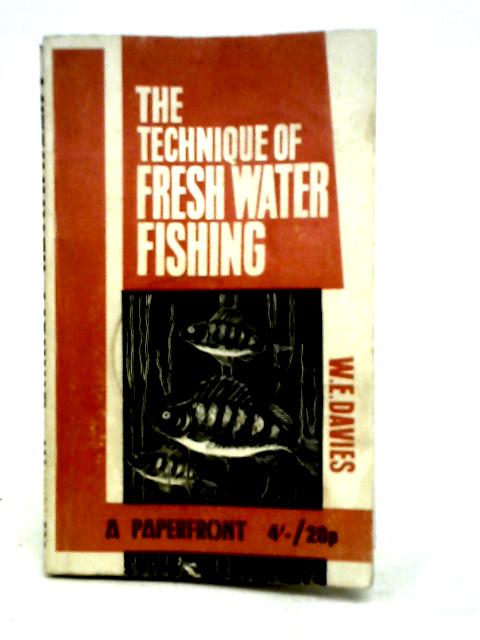 The Technique of Freshwater Fishing and Tackle Tinkering By William Ernest Davies