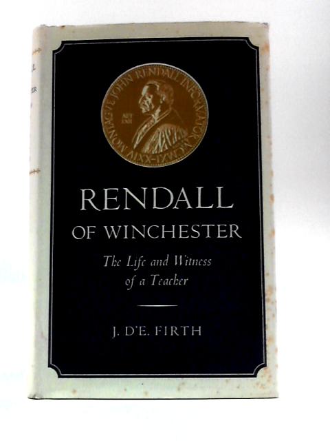 Rendall Of Winchester: Life And Witness Of A Teacher. von J. D'E Firth