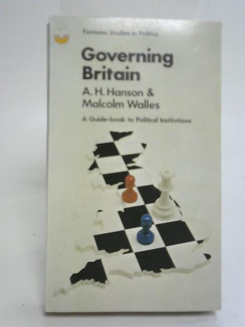 Governing Britain By A.H. Hanson and M Walles