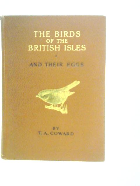 Birds of the British Isles and Their Eggs. First Series By T.A.Coward