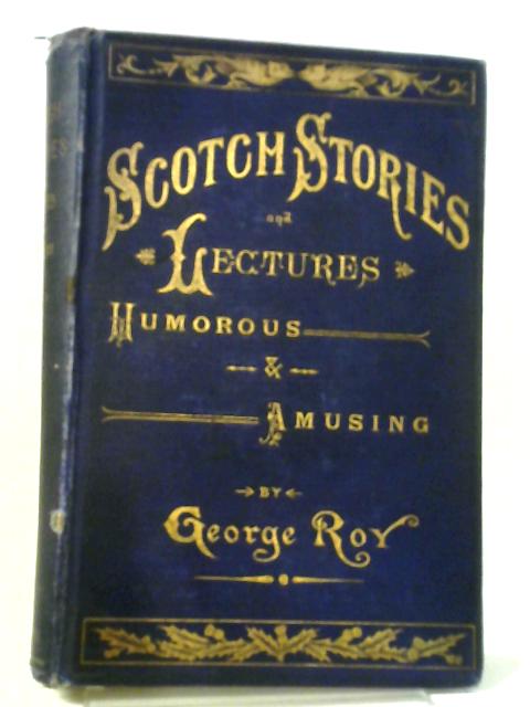 Scotch Stories and Lectures von George Roy