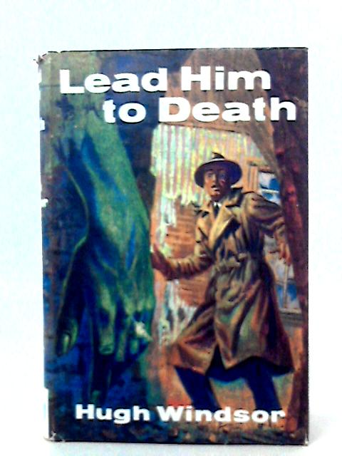 Lead Him to Death By Hugh Windsor