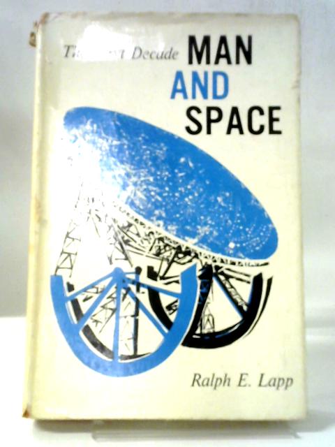 Man And Space The Next Decade By Ralph E. Lapp