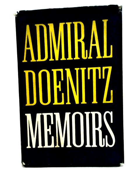 Memoirs: Ten Years and Twenty Days By Admiral Doenitz