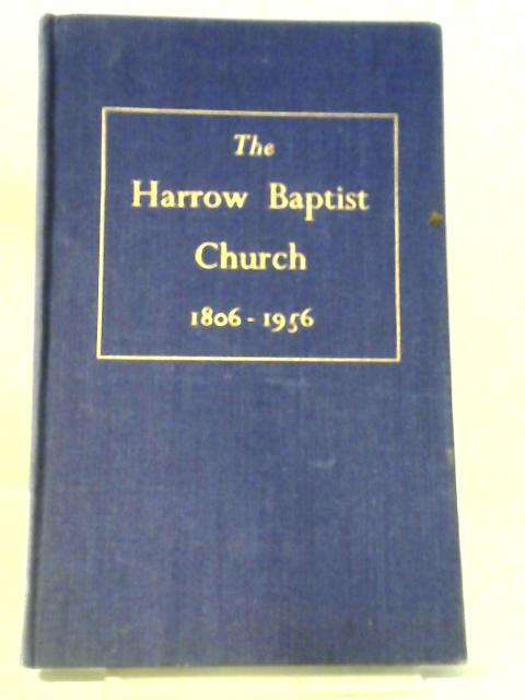 The Harrow Baptist Church, 1806-1956, By Stanley Thomas Hugh John