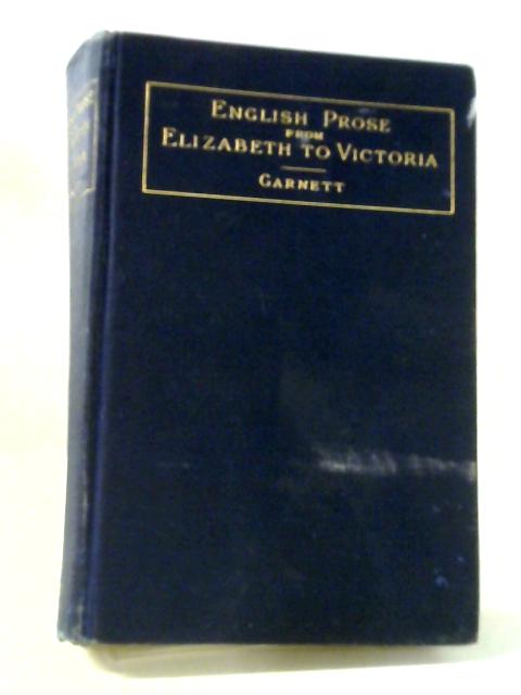 Selections In English Prose From Elizabeth To Victoria 1580 - 1880 By James M Garnett