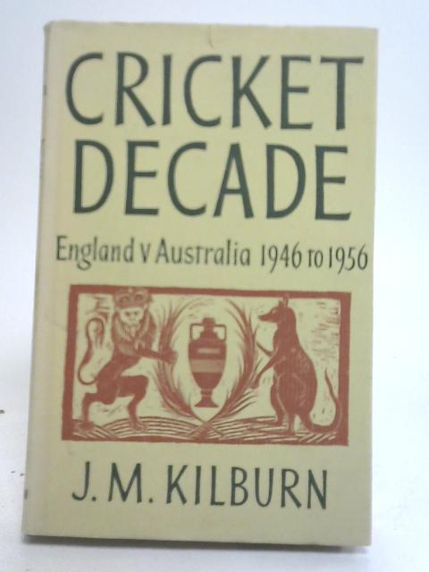 Cricket Decade By J.M. Kilburn