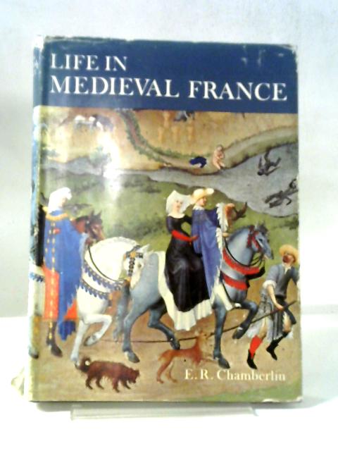 Life In Medieval France (European Life Series) By E. R. Chamberlin