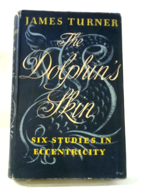The Dolphin's Skin; Six Studies in Eccentricity von J. Turner