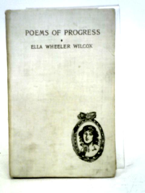 Poems of Progress By Ella Wheeler Wilcox