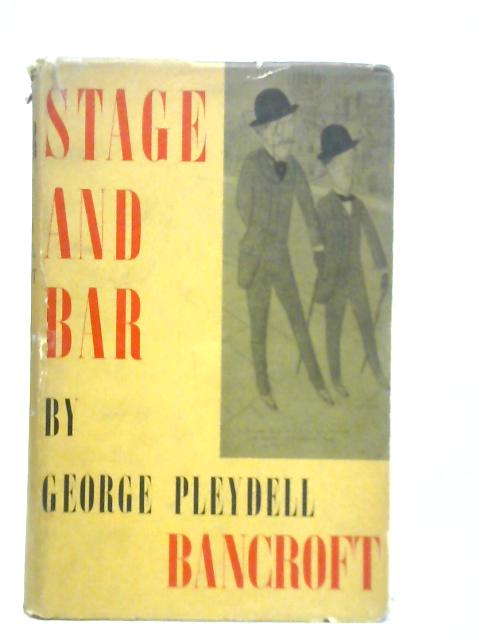 Stage and Bar - Recollections of Geoerge Pleydell Bancroft, Clerk of Assize for the Midland Circuit and Author of "The Ware Case" By G.P.Bancroft