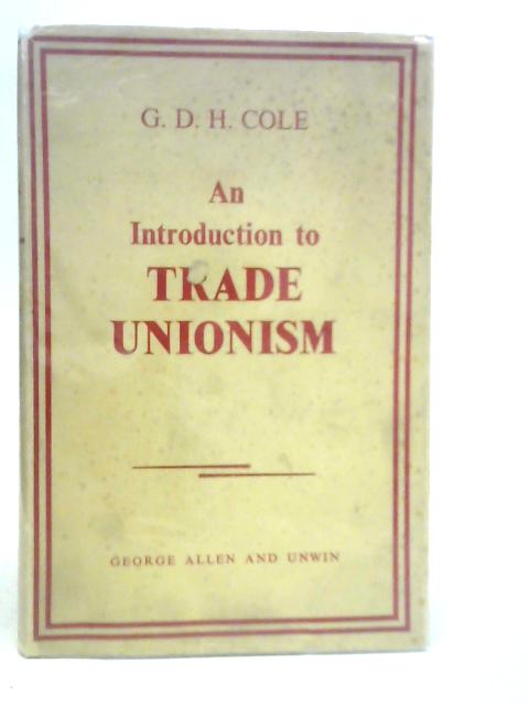 An Introduction to Trade Unionism von G.D.H.Cole