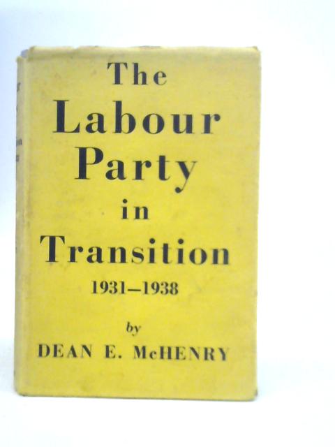The Labour Party in Transition, 1931-1938 von D.E.McHenry