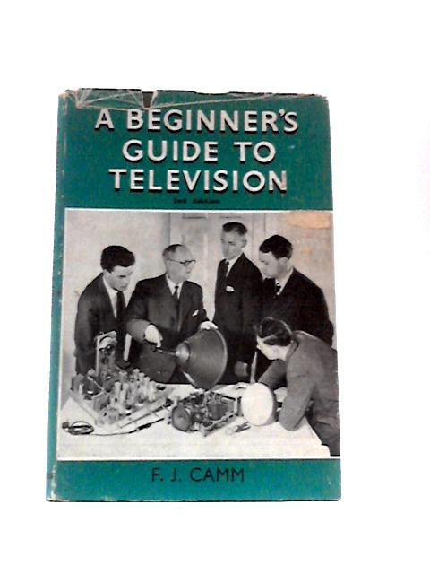 A Beginner's Guide to Television: an Elementary Course in 15 Lessons By F.J.Camm