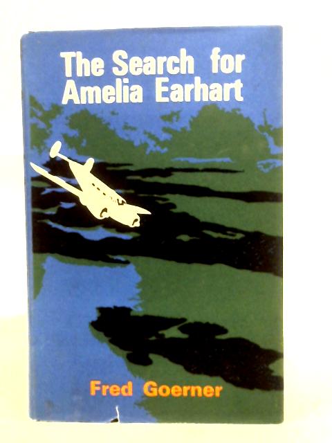 The Search for Amelia Earhart von Fred Goerner