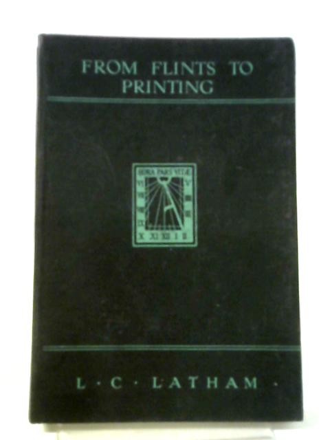 From Flints To Printing von L C Latham