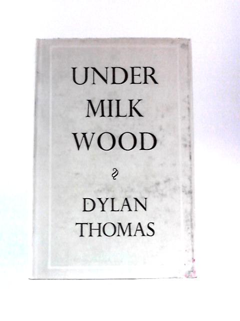 Under Milk Wood: a Play for Two Voices By Dylan Thomas