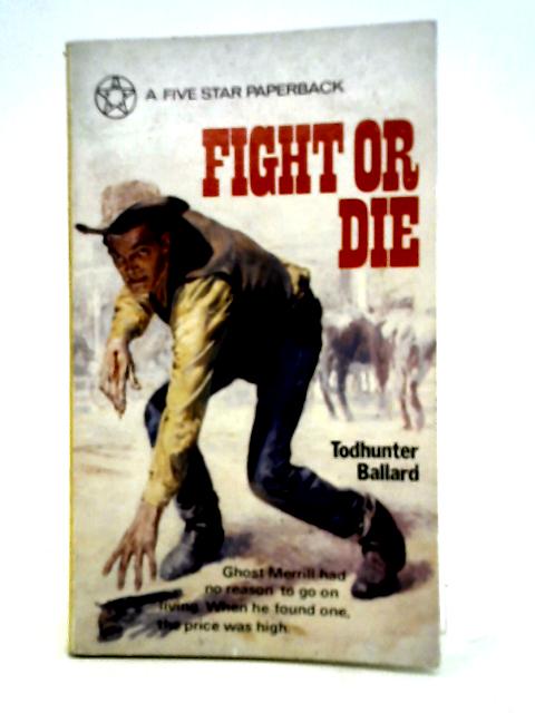 Fight Or Die By Todhunter Ballard