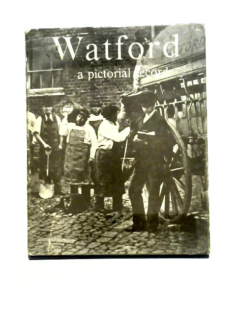 Watford - A Pictorial Record By Unstated