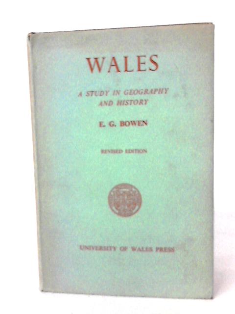 Wales - A Study in Geography and History By E.G. Bowen