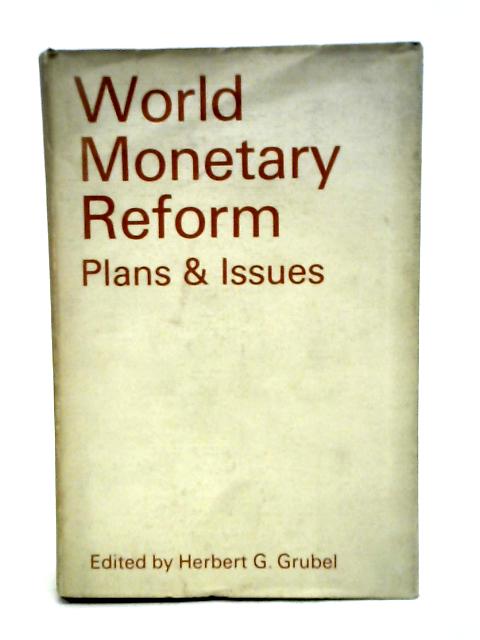 World Monetary Reform Plans and Issues By Herbert G. Grubel