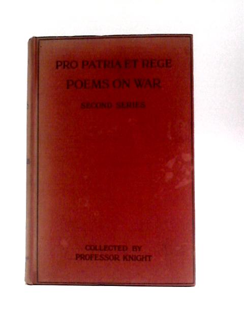 Pro Patria et Rege: Poems on War, Its Characteristics and Results Second Series By Unstated