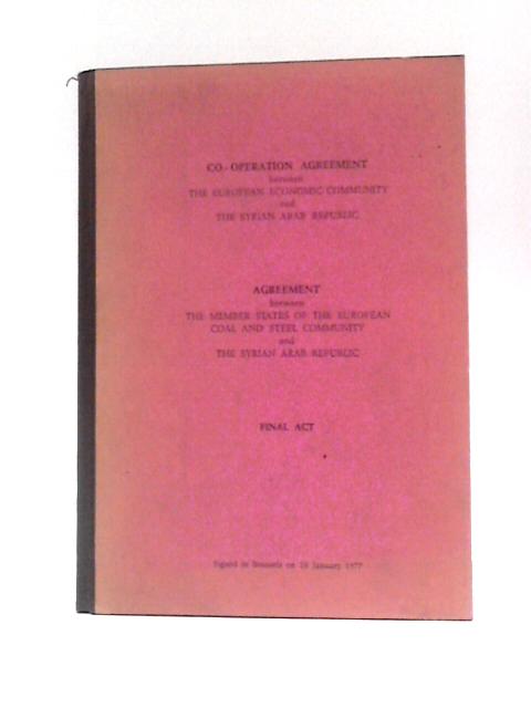 Co- Operation Agreement Between The European Economic Community And The Syrian Arab Republic. Agreement Between The Member States Of The European Coal And Steel Community And The Syrian Arab Republic von Unstated