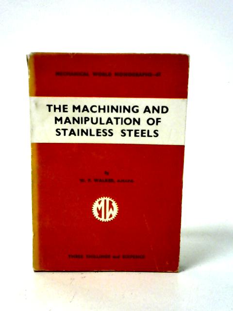 The Machining And Manipulation Of Stainless Steels von W F Walker