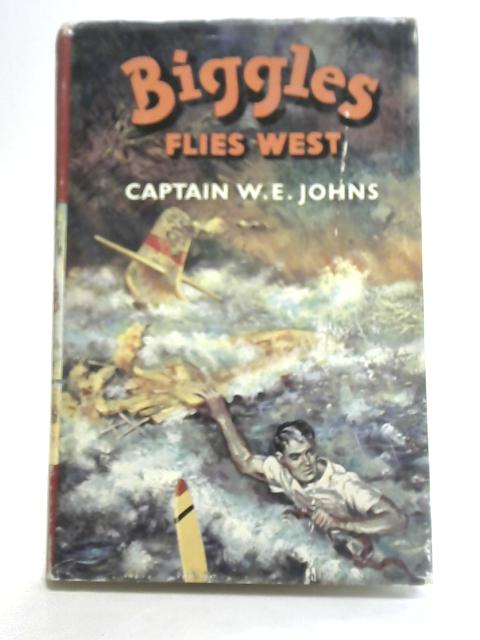Biggles Flies West By Capt. W.E. Johns