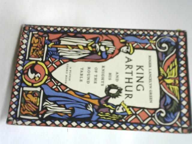 King Arthur And His Knights Of The Round Table By Roger Lancelyn Green