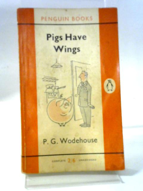 Pigs Have Wings By P G. Wodehouse