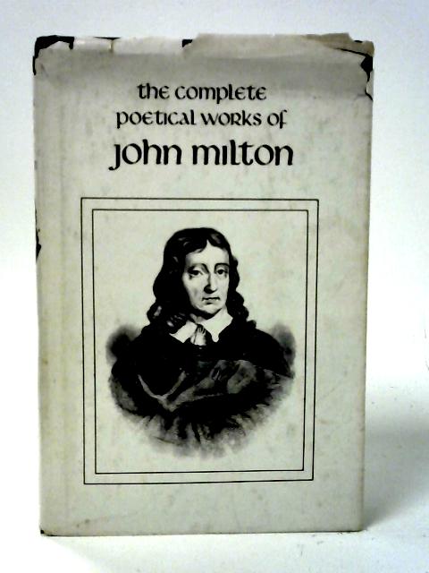 The Complete Poetical Works of John Milton By John Milton