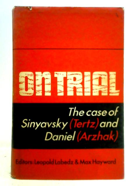 On Trial: The Case of Sinyavsky (Tertz) and Daniel (Arzhak) von Leopold Labedz and Max Hayward (Ed.)