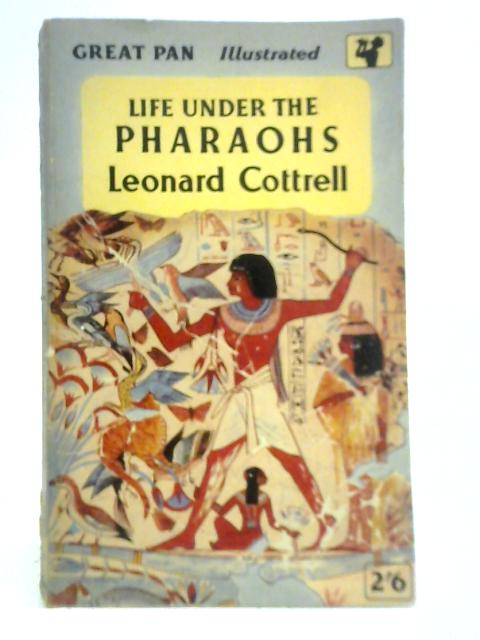 Life Under the Pharaohs von Leonard Cottrell