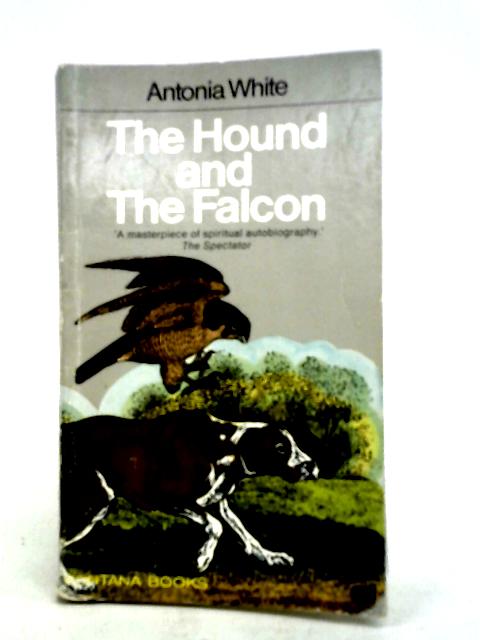 The Hound and the Falcon, Etc von Antonia White