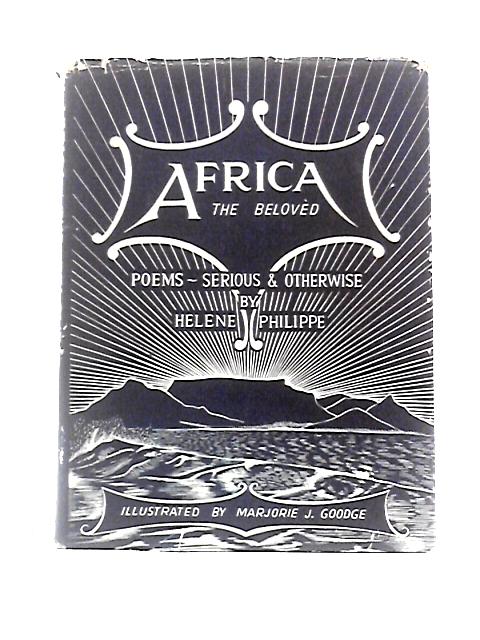 Africa The Beloved Poems Serious & Otherwise By Helene Philippe