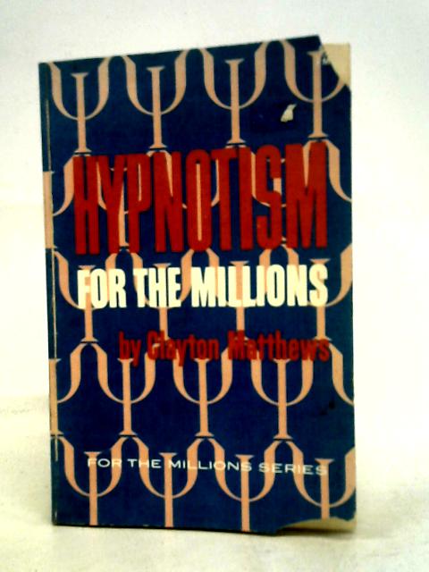 Hypnotism for the Millions. von Clayton Mattews