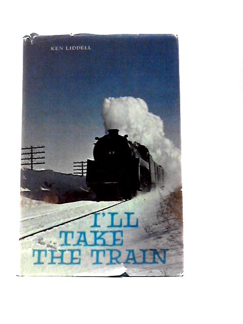 I'll Take the Train By Ken Liddell