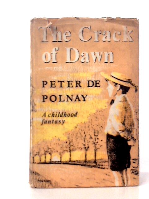 The Crack of Dawn: a Childhood Fantasy von Peter. De Polnay