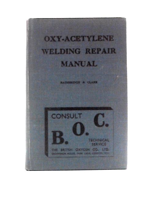 Oxy-Acetylene Welding Repair Manual By C.G.Bainbridge & F.Clark