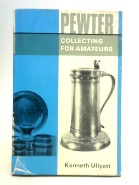 Pewter Collecting for Amateurs von Kenneth Ullyett