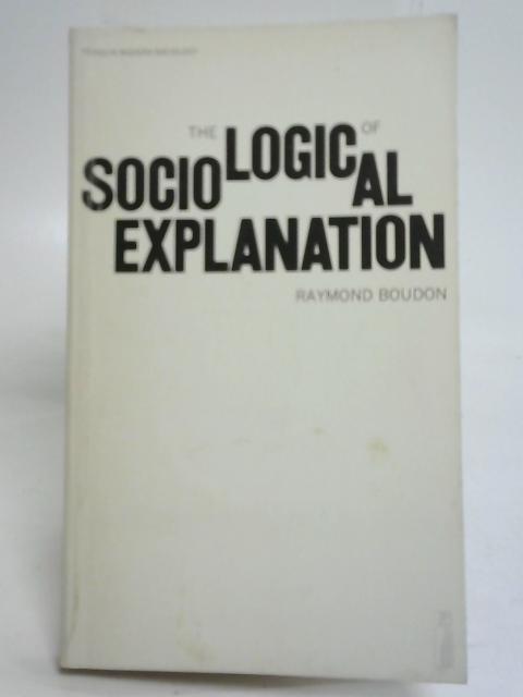 The Logic of Sociological Explanation By Raymond Boudon