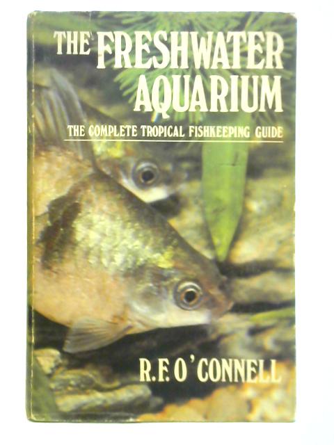 The Freshwater Aquarium By R. F. O'Connell